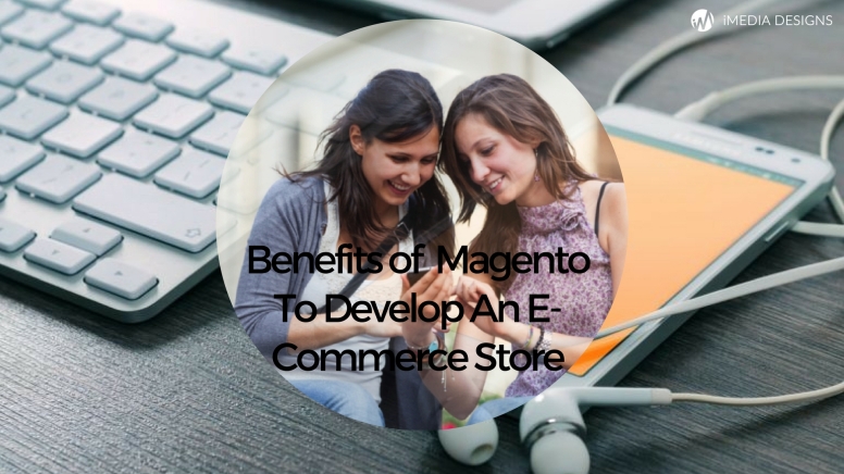 Benefits of Using Magento to Develop an E- Commerce Store.jpg